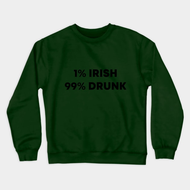 1% Irish 99% Drunk Crewneck Sweatshirt by honeydesigns